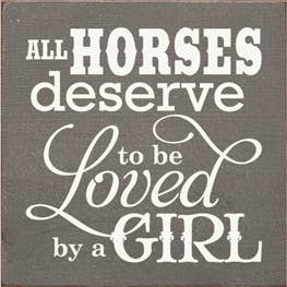 SAWDUST CITY - All Horses Deserve to be Loved by a Girl Wood Sign
